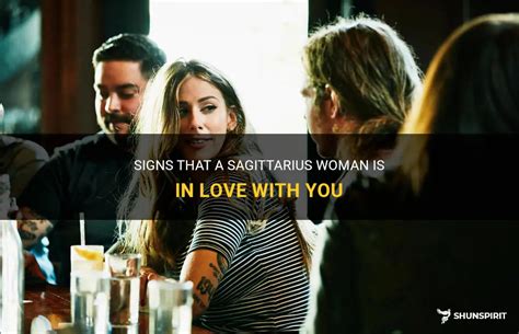 how to know if a sagittarius woman loves you