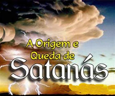 Evangelismo A Origem E Queda De Satan S