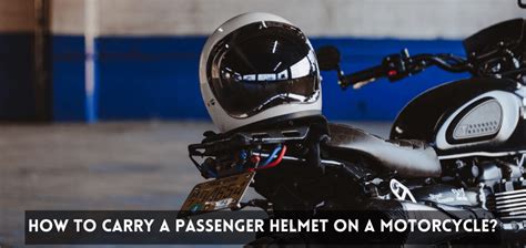 How To Carry A Passenger Helmet On A Motorcycle 10 Easy Ways