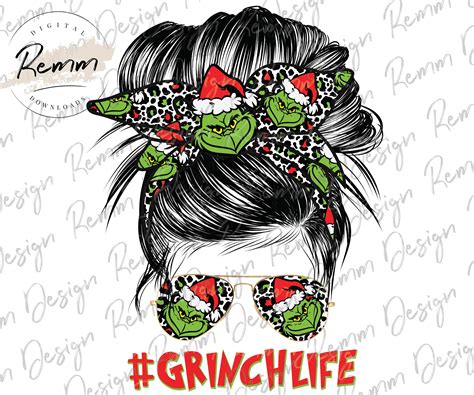 Grinch Life Png Christmas Png Messy Bun Sunglasses Png Etsy