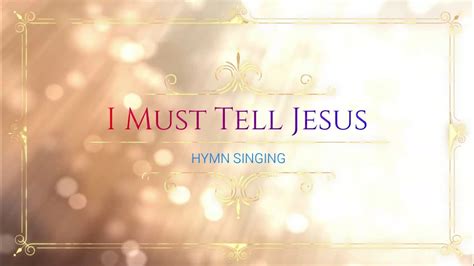 I Must Tell Jesus Piano Lyrics Accompaniment Hymnal Youtube