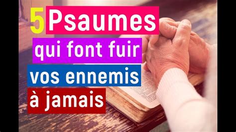 Psaumes Qui Font Fuir Vos Ennemis Jamais Psaume Psaume