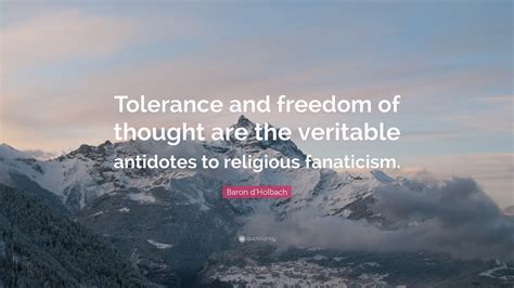 Baron D Holbach Quote “tolerance And Freedom Of Thought Are The Veritable Antidotes To