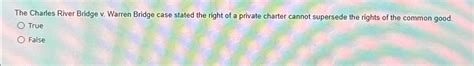 Solved The Charles River Bridge v. ﻿Warren Bridge case | Chegg.com