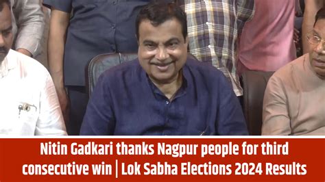 Nitin Gadkari Thanks Nagpur People For Third Consecutive Win Lok