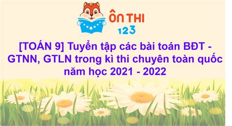 TOÁN 9 TUYỂN TẬP CÁC BÀI TOÁN BĐT GTLN GTNN TRONG KÌ THI CHUYÊN NĂM