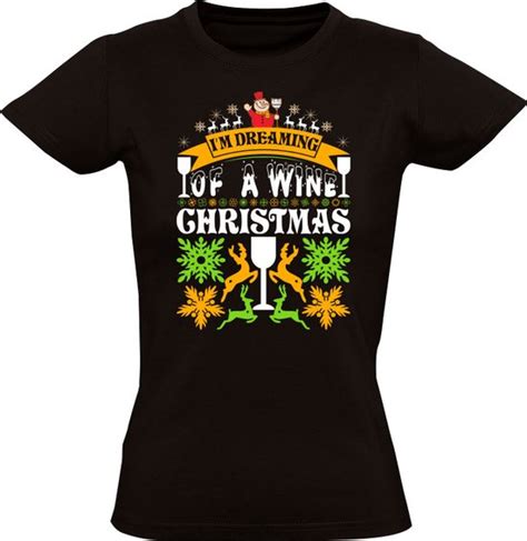 I M Dreaming Of A Wine Christmas Dames T Shirt Kerst Wijn Kerstmis Feestdag Bol