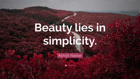 Abhijit Naskar Quote “beauty Lies In Simplicity ”