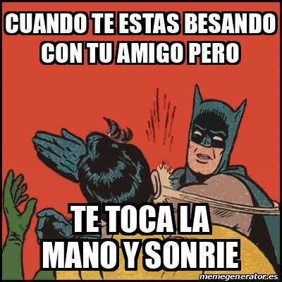 Meme Batman Slaps Robin Cuando Te Estas Besando Con Tu Amigo Pero Te