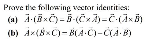 Solved Prove The Following Vector Identities A A Â· B Ã— C B Â