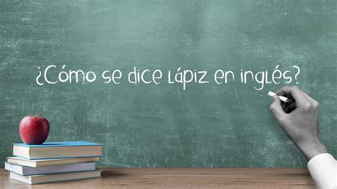 ¿cómo Se Dice Lápiz En Inglés