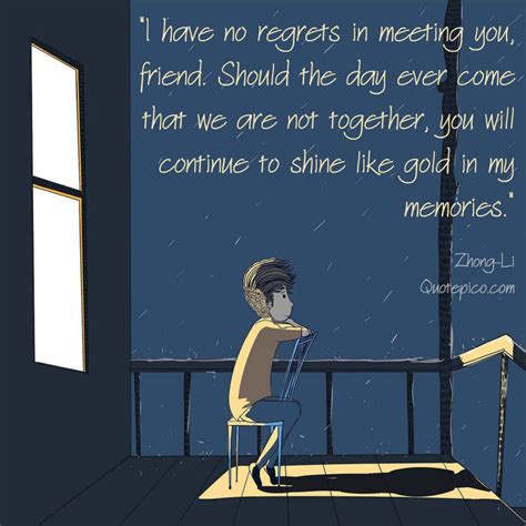 I Have No Regrets In Meeting You Friend Quote Full Original