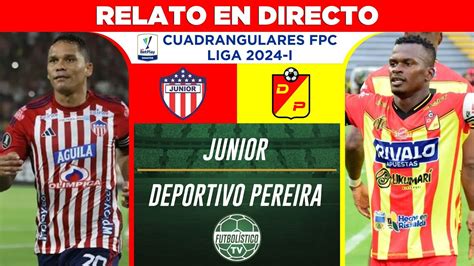 JUNIOR Vs PEREIRA EN VIVO CUADRANGULARES LIGA BETPLAY 2024 I RELATO