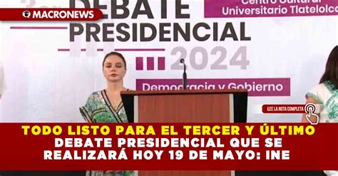 Todo Listo Para El Tercer Y Último Debate Presidencial Que Se RealizarÁ Hoy 19 De Mayo Ine