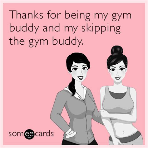 Thanks For Being My Gym Buddy And My Skipping The Gym Buddy