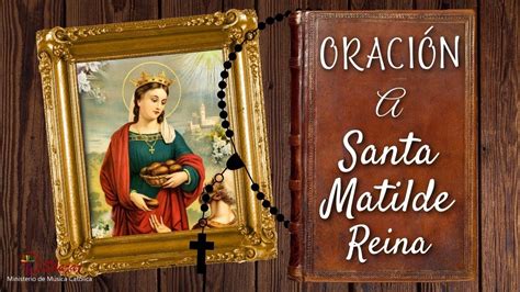 Oraci N A Santa Matilde Reina Youtube