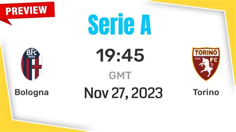 Serie A Bologna Vs Torino Prediction Team News Lineups Preview