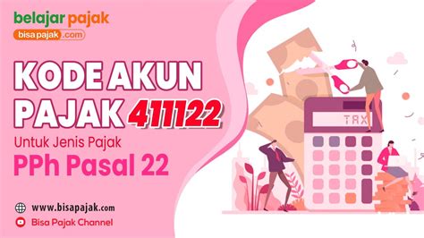 Kode Akun Pajak 411122 Untuk Jenis Pajak Pph Pasal 22 Belajar Pajak