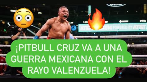 El Pitbull Cruz Promete Guerra Mexicana Con El Rayo Valenzuela Boxeo