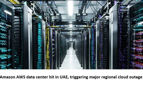 amazon aws data center hit  uae triggering major regional cloud