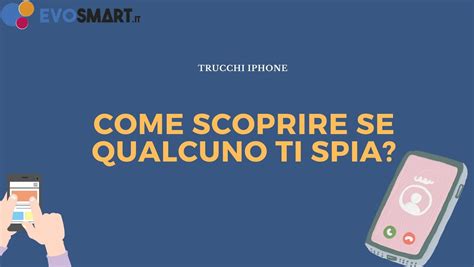 GUIDA IPhone Come Sapere Se Qualcuno Ti Spia Evosmart It