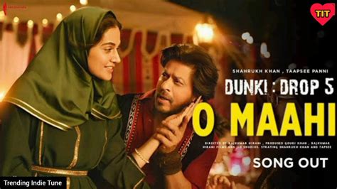 O Maahi Full Video Dunki Shah Rukh Khan Taapsee Pannu Pritam