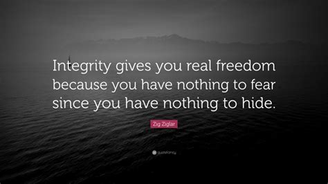 Zig Ziglar Quote Integrity Gives You Real Freedom Because You Have