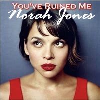 Norah Jones Youve Ruined Me Dalsz Vegek Magyarul