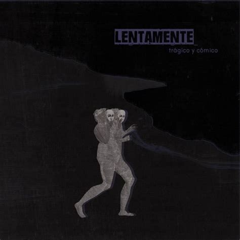 Lentamente Tr Gico Y C Mico Lyrics Genius Lyrics