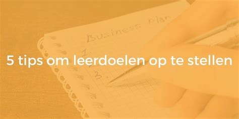 Leerdoelen Formuleren Hoe Doe Je Dat Tips And Voorbeelden