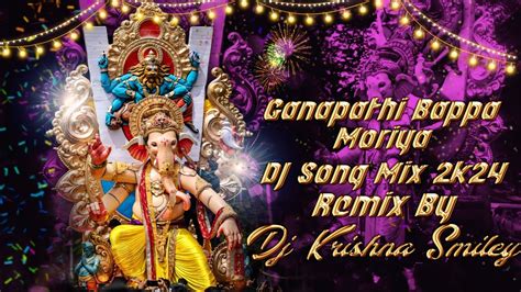 Ganapathi Bappa Moriya Dj Song Mix K Remix By Dj Krishna Smiley