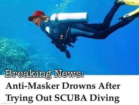 Anti Masker Drowns Scuba Diving Imgflip