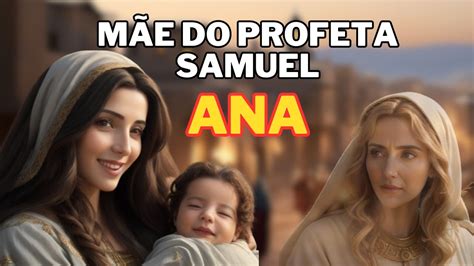 M E Do Profeta Samuel Uma Mulher Comum Que Se Tornou Extraordin Ria