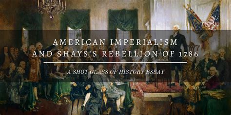 American Imperialism and Shays's Rebellion of 1786 - Shot Glass of History