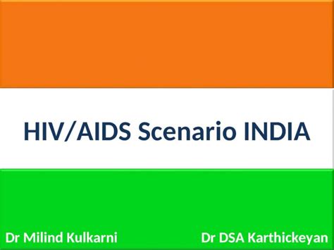 Ppt 1 Hivaids Scenario India Dr Milind Kulkarni Dr Dsa Karthickeyan