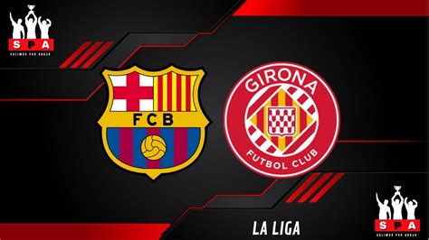 Barcelona Vs Girona En Directo ⚽️ ⚽️ ⚽️ 🔥🔥 Araujo Al Bayern Fecha