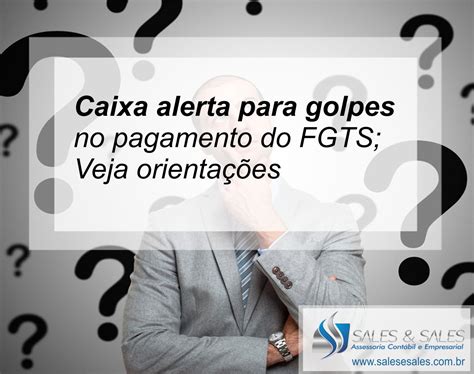 Caixa Alerta Para Golpes No Pagamento Do Fgts Veja Orientações Sales