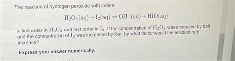 Solved The Reaction Of Hydrogen Peroxide With Iodine