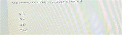 Solved Which of these ions are important to processes within | Chegg.com