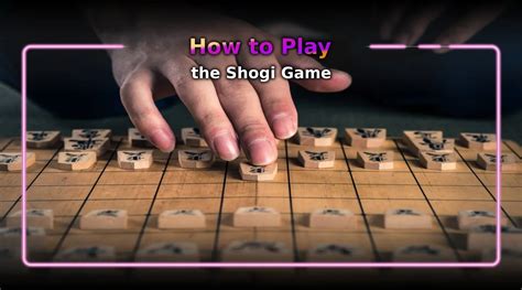 Understanding The Basics Of The Shogi Game