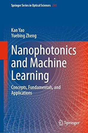 Nanophotonics And Machine Learning Concepts Fundamentals And