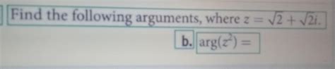 Solved Find The Following Arguments Where Z √√2 √2i B