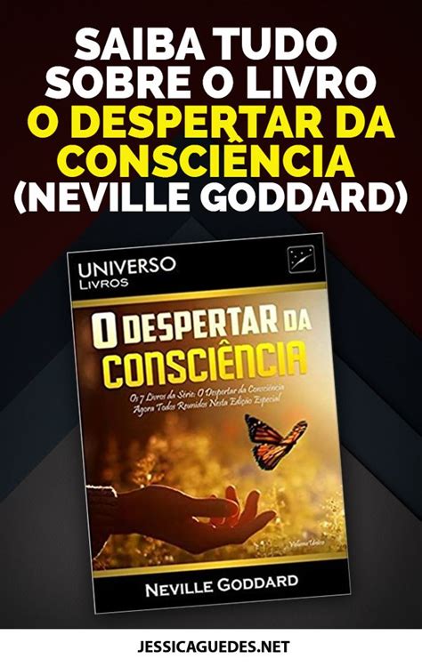 Saiba Tudo Sobre O Livro O Despertar Da Consci Ncia Neville Goddard