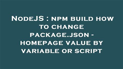 Nodejs Npm Build How To Change Package Json Homepage Value By