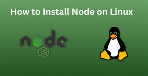 Comprehensive Guide To Installing Node Js On Linux Systems