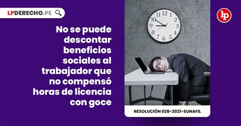 No Se Puede Descontar Beneficios Sociales Al Trabajador Que No Compensó Horas De Licencia Con