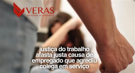 Justiça Do Trabalho Afasta Justa Causa De Empregado Que Agrediu Colega