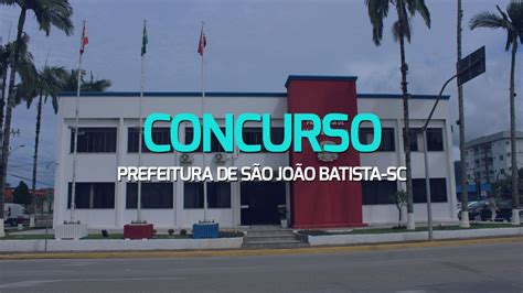 Concurso Prefeitura De São João Batista Sc 2024 Editais E Inscrição