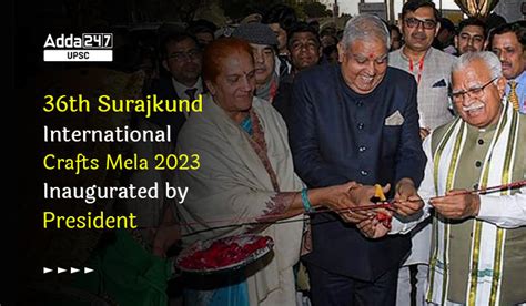 36th Surajkund International Crafts Mela 2023 Inaugurated by President