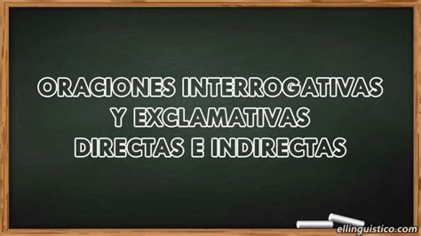 Oraciones Interrogativas Y Exclamativas Directas E Indirectas El Lingüístico